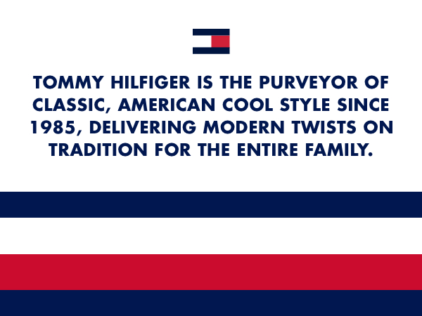 Tommy Hilfiger is the purveyor of classics, American cool style since 1985.