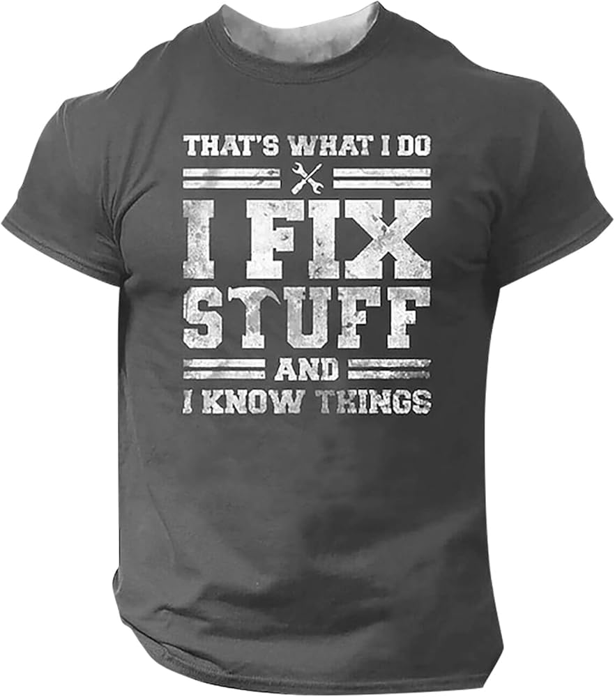 That's What I Do I Fix Stuff and I Know Things Inspiration Graphic T Shirts for Men Crew Collar Short Sleeve Tops