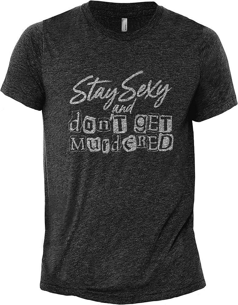 Thread Tank Stay Sexy and Don't Get Murdered Men's Modern Fit Fun Casual T-Shirt Printed Graphic Tee